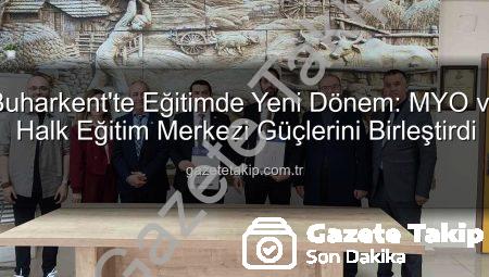 Buharkent’te Eğitimde Yeni Dönem: MYO ve Halk Eğitim Merkezi Güçlerini Birleştirdi