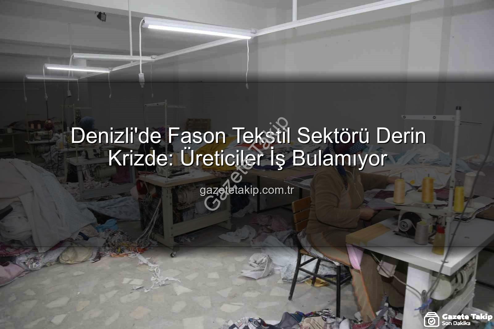fason tekstil - Denizli'de Fason Tekstil Sektörü Derin Krizde: Üreticiler İş Bulamıyor