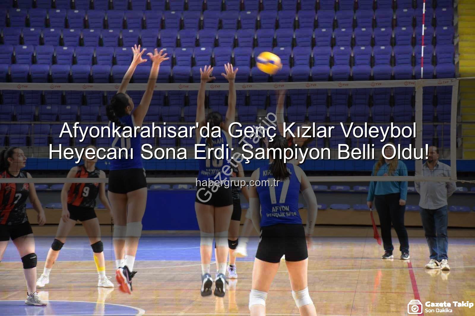 Genç Kızlar Voleybol - Afyonkarahisar'da Genç Kızlar Voleybol İl Birinciliği Nefes Kesti: Şampiyon Belli Oldu!