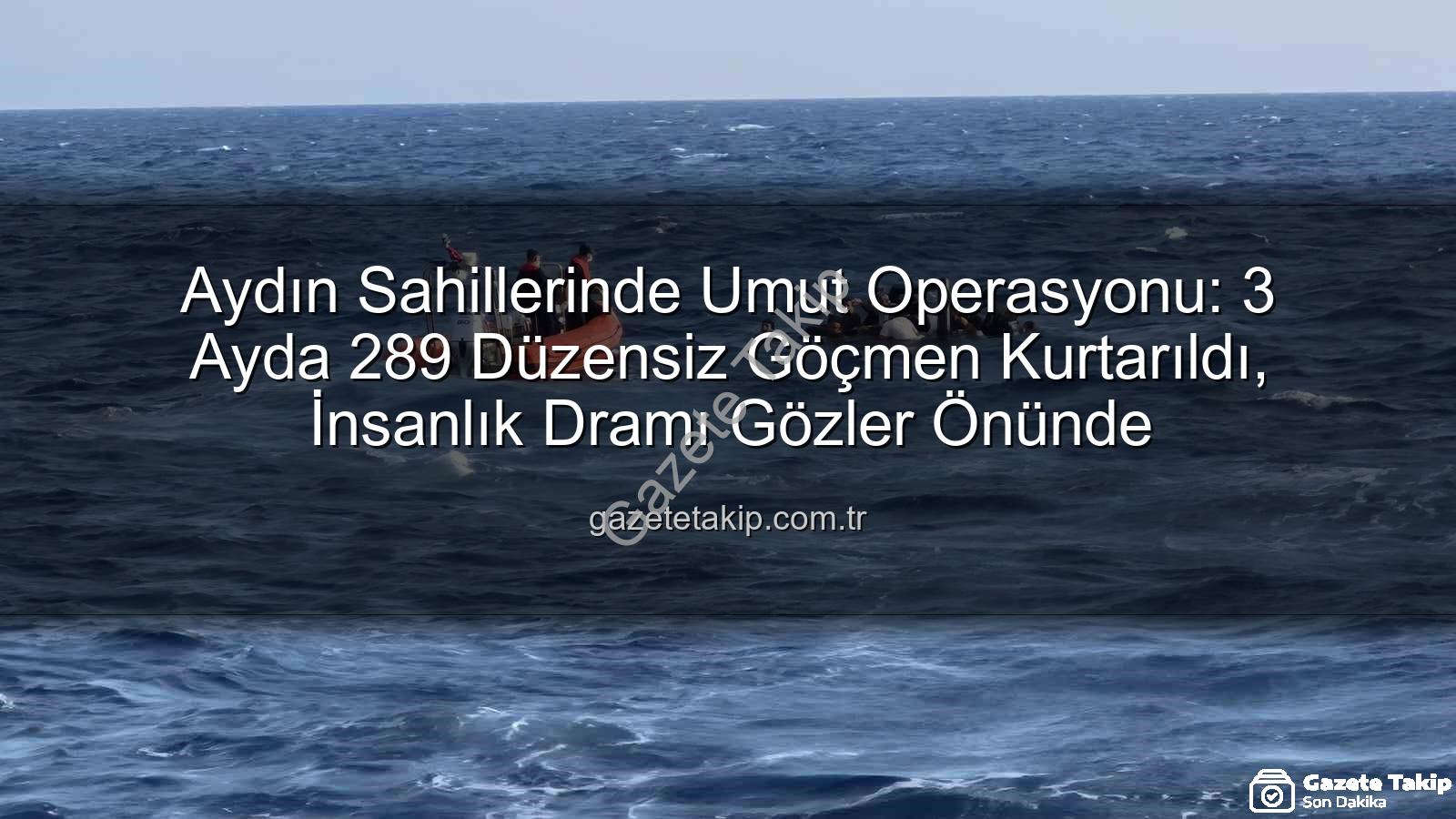 düzensiz göçmen - Aydın Sahillerinde Umut Operasyonu: 3 Ayda 289 Düzensiz Göçmen Kurtarıldı, İnsanlık Dramı Gözler Önünde