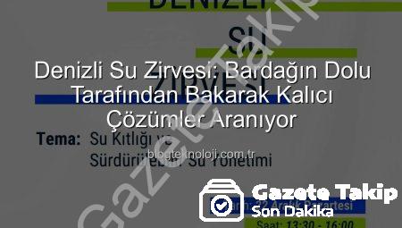 Denizli Su Zirvesi: Yenilikçi Çözümlerle Geleceğin Su Yönetimi Şekilleniyor