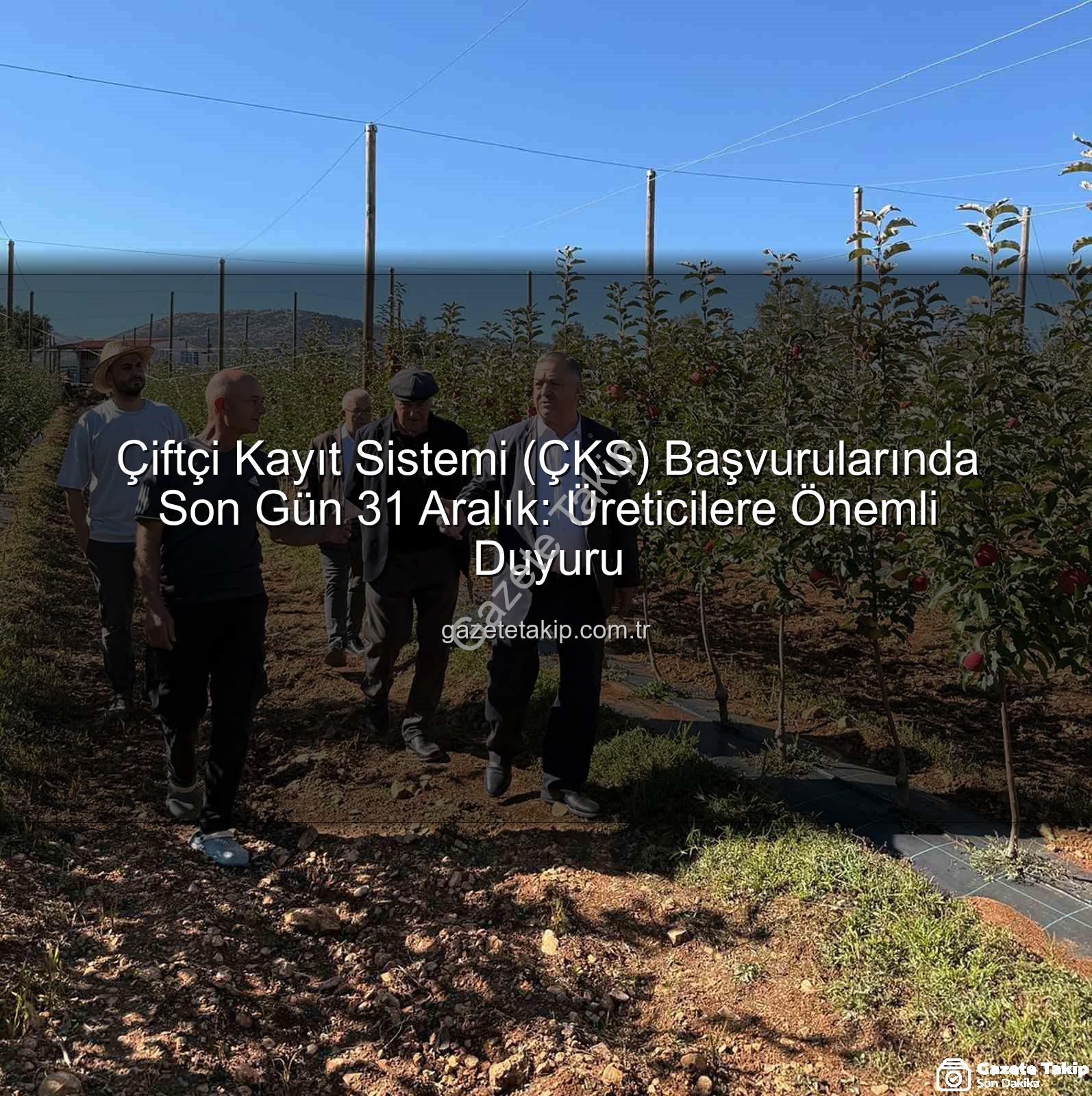 ÇKS başvuruları - Çiftçi Kayıt Sistemi (ÇKS) Başvurularında Son Gün 31 Aralık: Üreticilere Önemli Duyuru