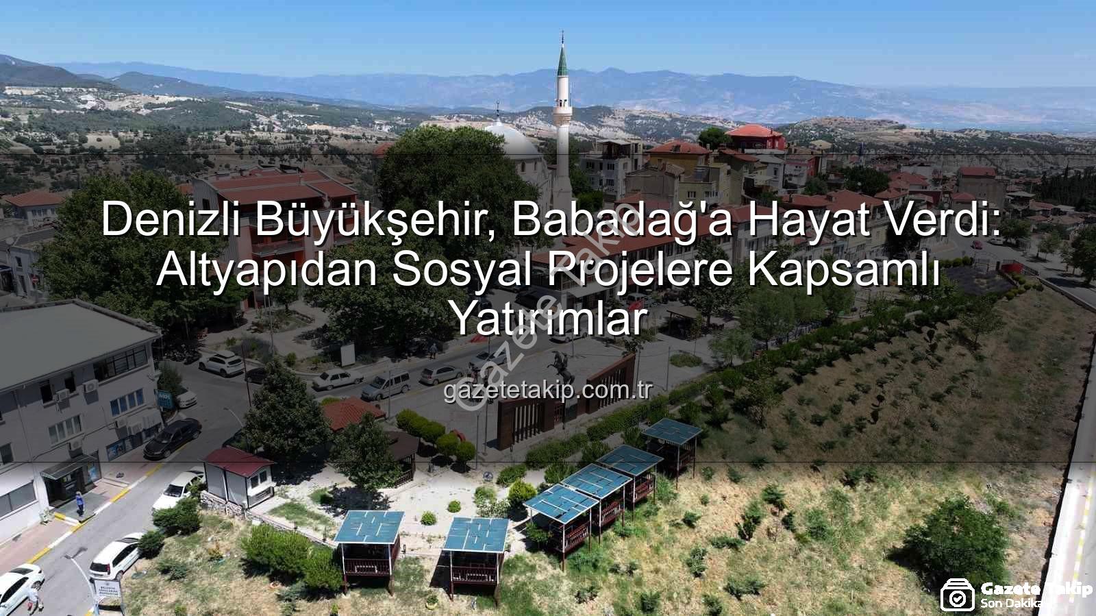 Babadağ yatırımları - Denizli Büyükşehir, Babadağ'a Hayat Verdi: Altyapıdan Sosyal Projelere Kapsamlı Yatırımlar
