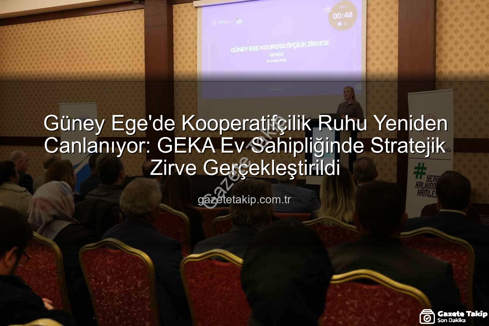 Güney Ege Kooperatifçilik - Güney Ege'de Kooperatifçilik Ruhu Yeniden Canlanıyor: GEKA Ev Sahipliğinde Stratejik Zirve Gerçekleştirildi