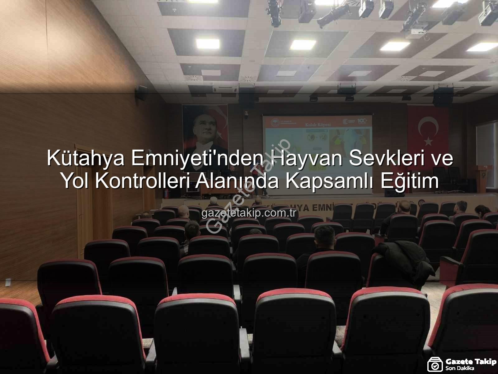 hayvan sevkleri - Kütahya Emniyeti'nden Hayvan Sevkleri ve Yol Kontrolleri Alanında Kapsamlı Eğitim