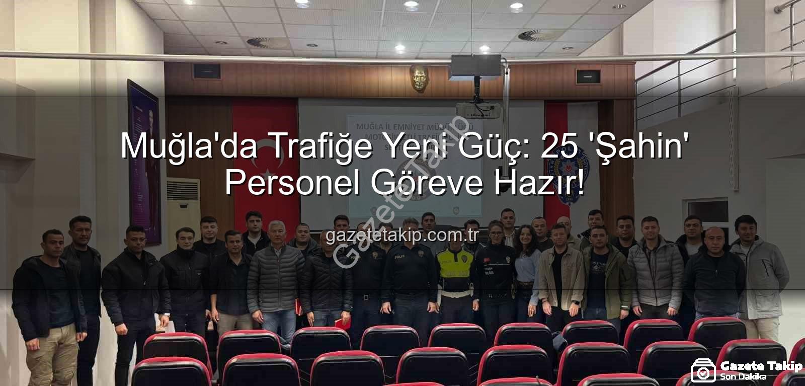 Muğla trafik ekipleri - Muğla'da Trafiğe Yeni Güç: 25 'Şahin' Personel Göreve Hazır!