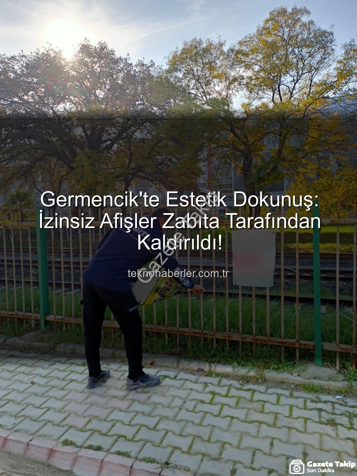 izinsiz afişler - Germencik'te Görüntü Kirliliğine Darbe: İzinsiz Afişler Toplandı, İlçe Estetiği Yeniden Kazanılıyor