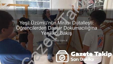 Yeşil Üzümlü’nün Mirası Dijitalleşti: Öğrencilerden Dastar Dokumacılığına Yenilikçi Bakış