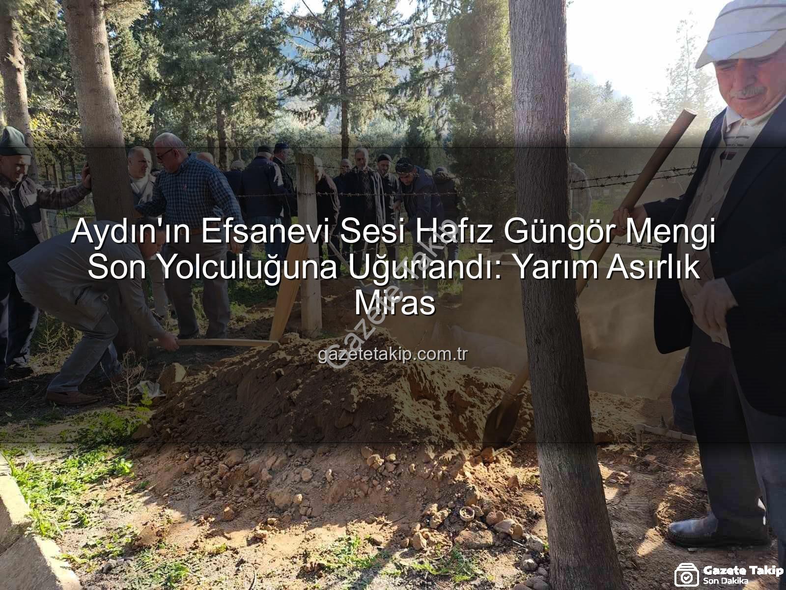 Hafız Güngör Mengi - Aydın'ın Efsanevi Sesi Hafız Güngör Mengi Son Yolculuğuna Uğurlandı: Yarım Asırlık Miras