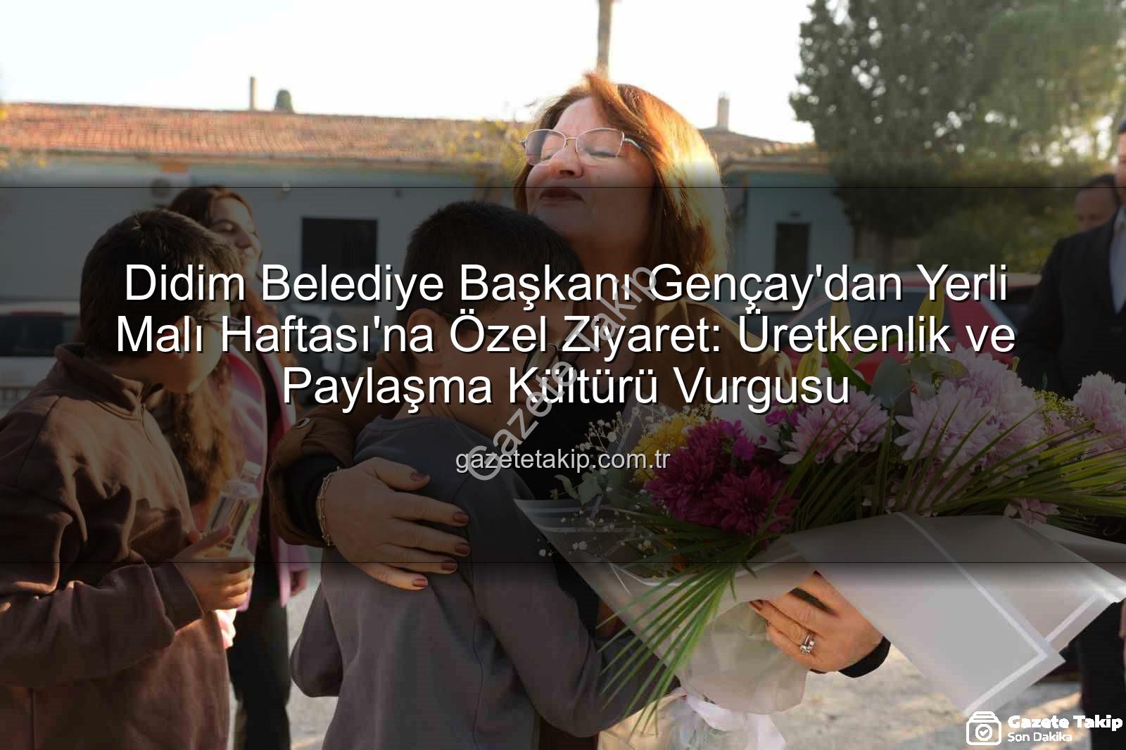 Yerli Malı Haftası - Didim Belediye Başkanı Gençay'dan Yerli Malı Haftası'na Özel Ziyaret: Üretkenlik ve Paylaşma Kültürü Vurgusu